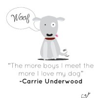 "The more boys I meet the more I love my dog." - C…